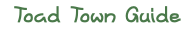 To the Toad Town Guide Page